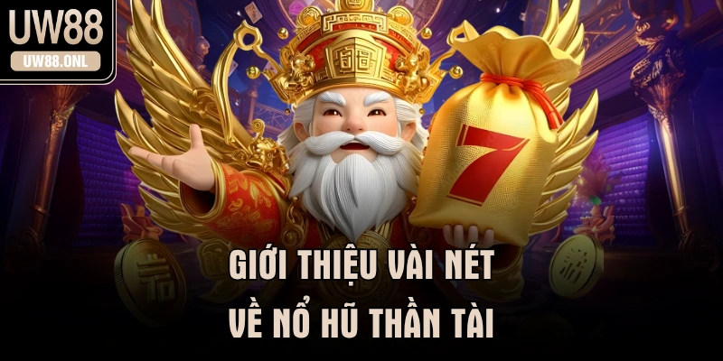 Giới thiệu vài nét về nổ hũ thần tài