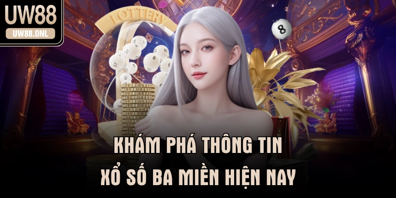 Khám phá thông tin xổ số ba miền hiện nay