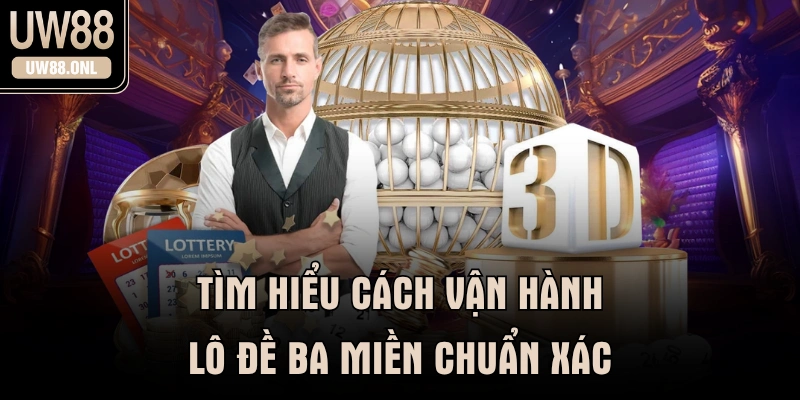 Tìm hiểu cách vận hành lô đề ba miền chuẩn xác