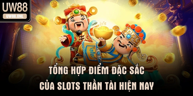 Tổng hợp điểm đặc sắc của slots thần tài hiện nay
